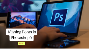 How to Fix Missing Fonts in Photoshop?